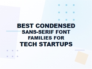 Condensed Sans-Serif Fonts for Tech Startups