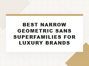 The Finest Geometric Sans Superfamilies for Luxury Brands