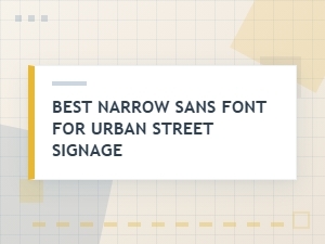 The Ideal Narrow Sans Font for City Street Signs